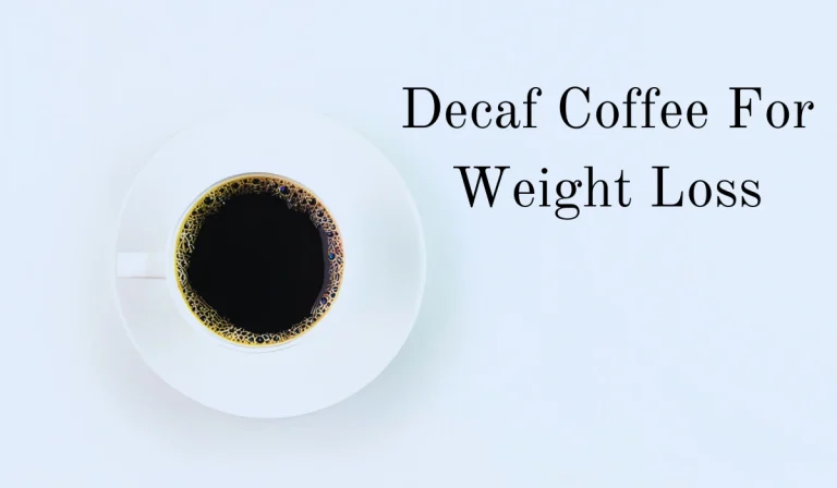 Benefits Of Decaf Coffee For Weight Loss: Does It Aid Your Weight Loss Journey?