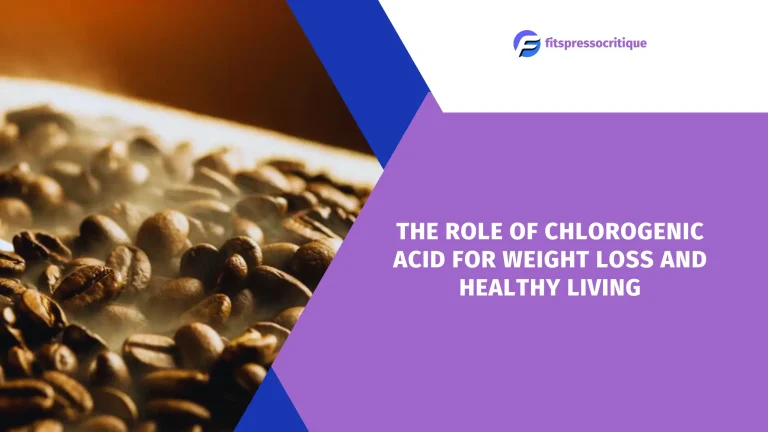 The Role Of Chlorogenic Acid For Weight Loss And Healthy Living