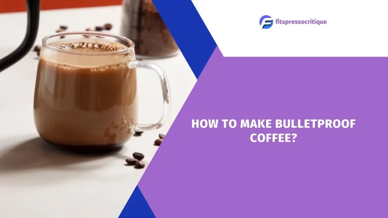 How To Make Bulletproof Coffee? Incredible Benefits Explored!